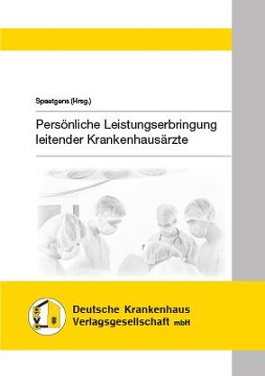 Persönliche Leistungserbringung leitender Krankenhausärzte von Spaetgens