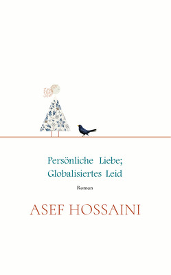 Persönliche Liebe; globalisiertes Leid von Hossaini,  Asef