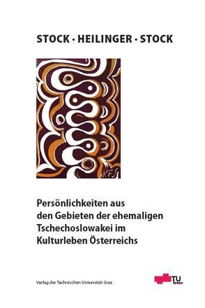 Persönlichkeiten aus den Gebieten der ehemaligen Tschechoslowakei im Kulturleben Österreichs von Heilinger,  Rudolf, Stock,  Karl F., Stock,  Marylène