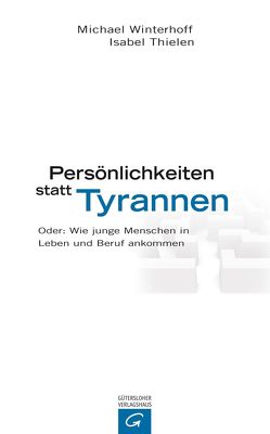 Persönlichkeiten statt Tyrannen von Thielen,  Isabel, Winterhoff,  Michael