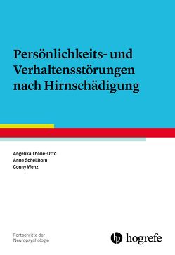 Persönlichkeits- und Verhaltensstörungen nach Hirnschädigung von Schellhorn,  Anne, Thöne-Otto,  Angelika, Wenz,  Conny