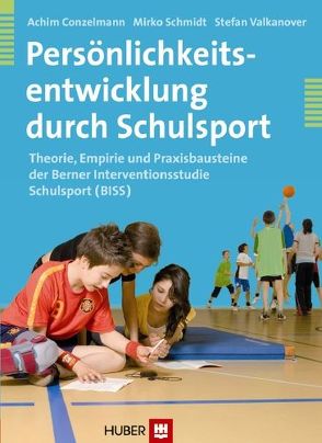 Persönlichkeitsentwicklung durch Schulsport von Conzelmann,  Achim, Schmidt,  Mirko, Valkanover,  Stefan