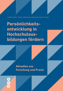 Persönlichkeitsentwicklung in Hochschulausbildungen fördern (E-Book) von Abplanalp,  Esther, Disler,  Stephanie, Studer,  Judith