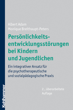 Persönlichkeitsentwicklungsstörungen bei Kindern und Jugendlichen von Adam,  Albert, Breithaupt-Peters,  Monique