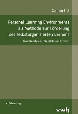 Personal Learning Environments als Methode zur Förderung des selbstorganisierten Lernens von Biel,  Carmen