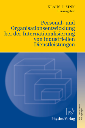 Personal- und Organisationsentwicklung bei der Internationalisierung von industriellen Dienstleistungen von Zink,  Klaus J.