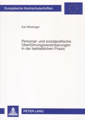 Personal- und sozialpolitische Überführungsvereinbarungen in der betrieblichen Praxis von Wiesinger,  Kai