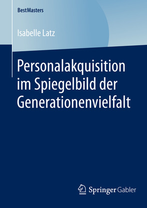 Personalakquisition im Spiegelbild der Generationenvielfalt von Latz,  Isabelle