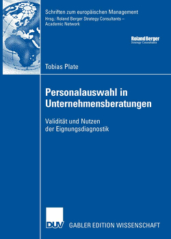 Personalauswahl in Unternehmensberatungen von Plate,  Tobias, Wittmann,  Prof. Dr. Werner W.