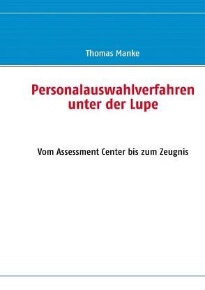 Personalauswahlverfahren unter der Lupe von Manke,  Thomas