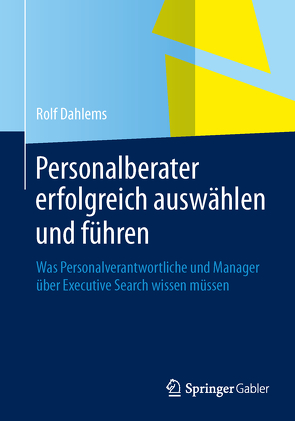 Personalberater erfolgreich auswählen und führen von Dahlems,  Rolf