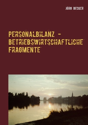 Personalbilanz – betriebswirtschaftliche Fragmente von Becker,  Jörg