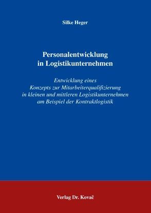 Personalentwicklung in Logistikunternehmen von Heger,  Silke