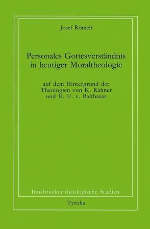 Personales Gottesverständnis in heutiger Moraltheologie von Coreth,  Emerich, Kern,  Walter, Römelt,  Josef, Rotter,  Hans