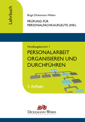 Personalfachkaufleute – Lehrbuch Handlungsbereich 1: Personalarbeit organisieren und führen von Dickemann-Weber,  Birgit