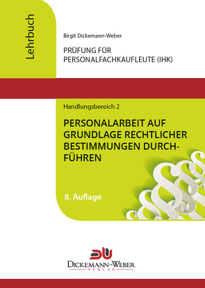 Personalfachkaufleute – Lehrbuch Handlungsbereich 2: Personalarbeit auf Grundlage rechtlicher Bestimmungen durchführen von Dickemann-Weber,  Birgit