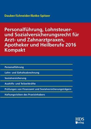 Personalführung, Lohnsteuer- und Sozialversicherungsrecht für Arzt- und Zahnarztpraxen, Apotheker und Heilberufe 2016 Kompakt von Batke-Spitzer,  Brigitte, Dauber,  Harald, Schneider,  Josef