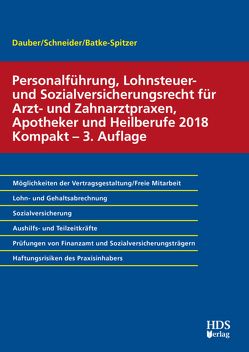 Personalführung, Lohnsteuer- und Sozialversicherungsrecht für Arzt- und Zahnarztpraxen, Apotheker und Heilberufe 2018 Kompakt von Batke-Spitzer,  Brigitte, Dauber,  Harald, Schneider,  Josef