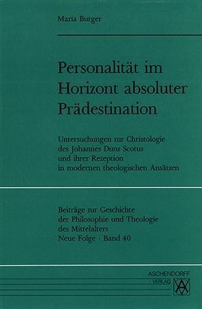 Personalität im Horizont absoluter Prädestination von Burger,  Maria