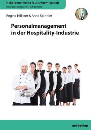 Personalmanagement in der Hospitality-Industrie von Bochert,  Ralf, Hillitzer,  Regina, Spinnler,  Anna