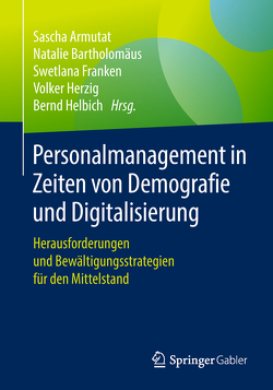 Personalmanagement in Zeiten von Demografie und Digitalisierung von Armutat,  Sascha, Bartholomäus,  Natalie, Franken,  Swetlana, Helbich,  Bernd, Herzig,  Volker