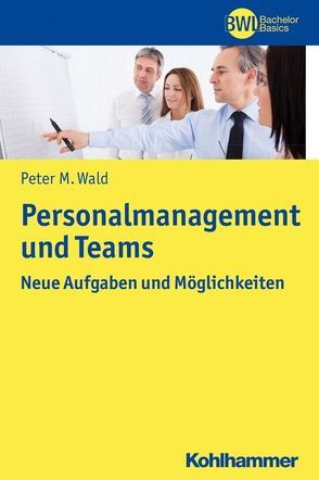 Personalmanagement und Teams von Wald,  Peter M.