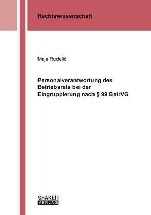 Personalverantwortung des Betriebsrats bei der Eingruppierung nach § 99 BetrVG von Rudelić,  Maja