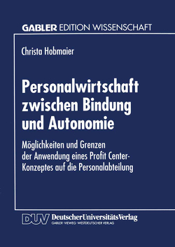 Personalwirtschaft zwischen Bindung und Autonomie von Hobmaier,  Christa