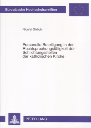 Personelle Beteiligung in der Rechtsprechungstätigkeit der Schlichtungsstellen der katholischen Kirche von Girlich,  Nicolai