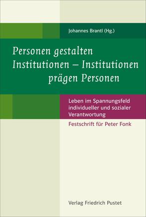 Personen gestalten Institutionen – Institutionen prägen Personen von Brantl,  Johannes