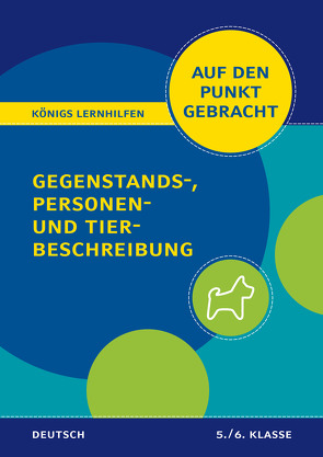 Königs Lernhilfen: Auf den Punkt gebracht: Gegenstands-, Personen- und Tierbeschreibung – 5./6. Klasse von Rebl,  Werner