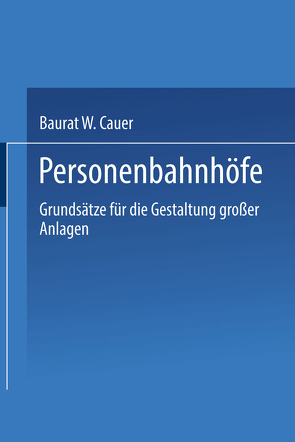 Personenbahnhöfe von Cauer,  Wilhelm Adolf Eduard