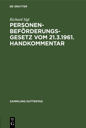 Personenbeförderungsgesetz vom 21.3.1961. Handkommentar von Sigl,  Richard