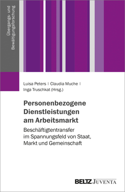 Personenbezogene Dienstleistungen am Arbeitsmarkt von Muche,  Claudia, Peters,  Luisa, Truschkat,  Inga