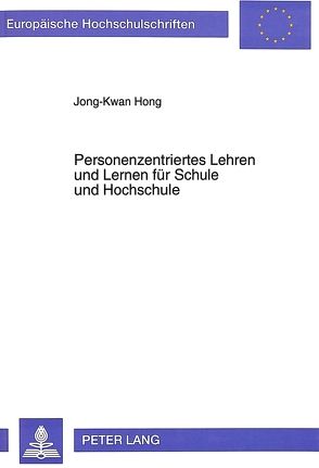 Personenzentriertes Lehren und Lernen für Schule und Hochschule von Hong,  Jong-Kwan