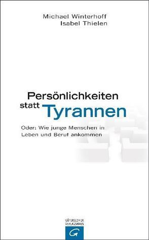 Persönlichkeiten statt Tyrannen von Thielen,  Isabel, Winterhoff,  Michael