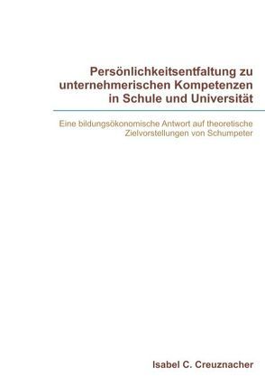 Persönlichkeitsentfaltung zu unternehmerischen Kompetenzen in Schule und Universität von Creuznacher,  Isabel, Röpke,  Jochen