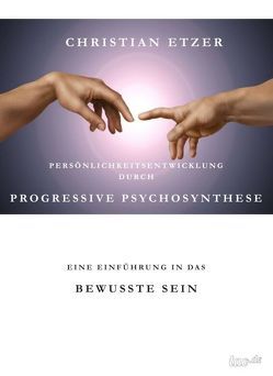 Persönlichkeitsentwicklung durch Progressive Psychosynthese von Etzer,  Christian