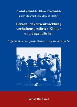 Persönlichkeitsentwicklung verhaltensgestörter Kinder und Jugendlicher von Ettrich,  Christine, Ettrich,  Klaus U, Herbst,  Monika