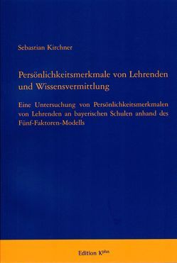 Persönlichkeitsmerkmale von Lehrenden und Wissensvermitlung von Dr. Kirchner,  Sebastian