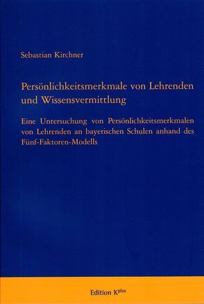 Persönlichkeitsmerkmale von Lehrenden und Wissensvermitlung von Dr. Kirchner,  Sebastian