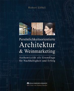 PERSÖNLICHKEITSORIENTIERTE ARCHITEKTUR & WEINMARKETING von Bassler,  Markus, Göbel,  Robert, Pritzbuer,  Thoralf von