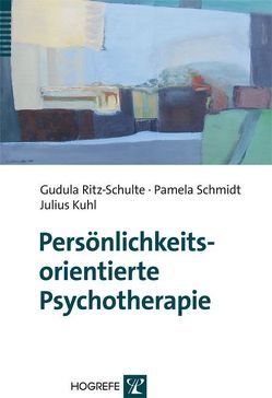 Persönlichkeitsorientierte Psychotherapie von Kuhl,  Julius, Ritz-Schulte,  Gudula, Schmidt,  Pamela