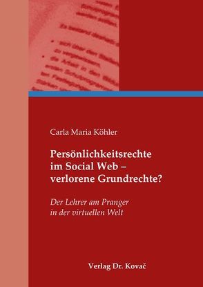 Persönlichkeitsrechte im Social Web – verlorene Grundrechte? von Köhler,  Carla Maria