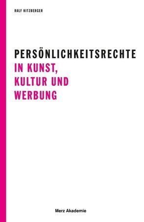 Persönlichkeitsrechte in Kunst, Kultur und Werbung von Kitzberger,  Ralf