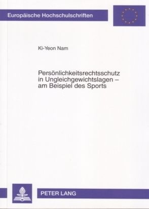 Persönlichkeitsrechtsschutz in Ungleichgewichtslagen – am Beispiel des Sports von Nam,  Ki-Yeon