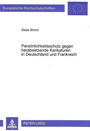 Persönlichkeitsschutz gegen herabsetzende Karikaturen in Deutschland und Frankreich von Simon,  Gesa