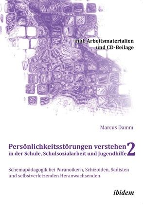 Persönlichkeitsstörungen verstehen in der Schule, Schulsozialarbeit und Jugendhilfe II von Damm,  Marcus