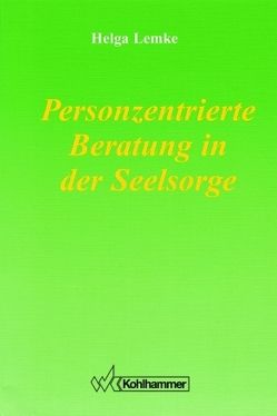 Personzentrierte Beratung in der Seelsorge von Lemke,  Helga