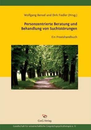 Personzentrierte Beratung und Behandlung von Suchtstörungen von Bensel,  Wolfgang, Fiedler,  Dirk